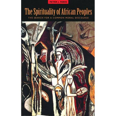 The Spirituality of African Peoples - by  Peter J Paris (Paperback)