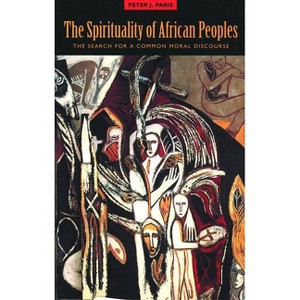 The Spirituality of African Peoples - by  Peter J Paris (Paperback) - 1 of 1