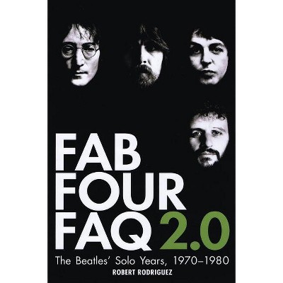 Fab Four FAQ 2.0 - by  Robert Rodriguez (Paperback)