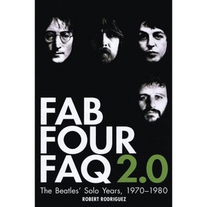 Fab Four FAQ 2.0 - by  Robert Rodriguez (Paperback) - 1 of 1