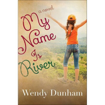 My Name Is River - by  Wendy Dunham (Paperback)