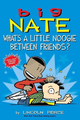 Big Nate Whats a Little Noogie Between Friends 02/28/2017 - by Lincoln Peirce (Paperback)