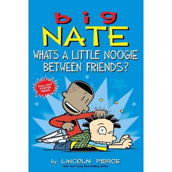 Big Nate Whats A Little Noogie Between Friends 02/28/2017 - By Lincoln Peirce ( Paperback )