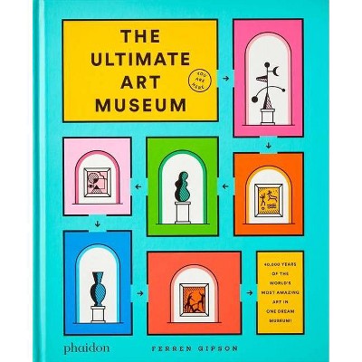 The Ultimate Art Museum - by  Ferren Gipson (Hardcover)