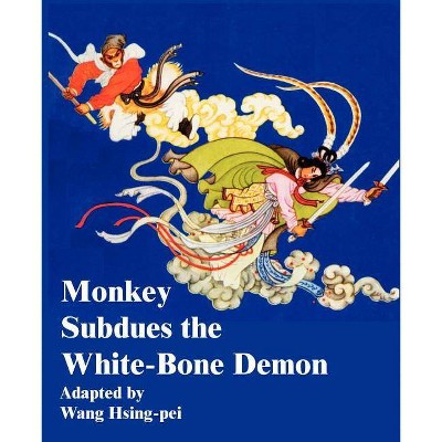 Monkey Subdues the White-Bone Demon - (Paperback)