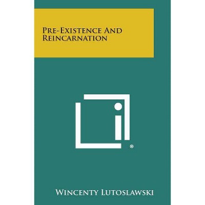 Pre-Existence and Reincarnation - by  Wincenty Lutoslawski (Paperback)