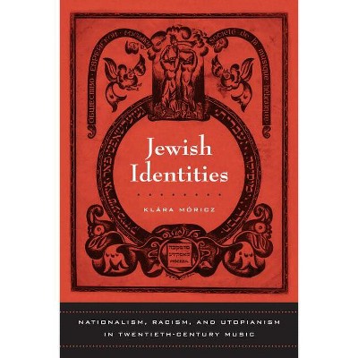 Jewish Identities - (California Studies in 20th-Century Music) by  Klara Moricz (Hardcover)