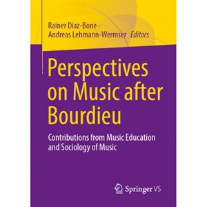 Perspectives on Music After Bourdieu - by  Rainer Diaz-Bone & Andreas Lehmann-Wermser (Paperback) - 1 of 1