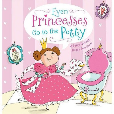 Even Princesses Go to the Potty - by  Wendy Wax & Naomi Wax (Hardcover)