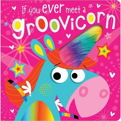 If You Ever Meet a Groovicorn - by  Rosie Greening (Board Book)