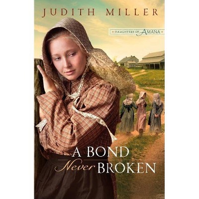 Bond Never Broken - (Daughters of Amana) by  Judith Miller (Paperback)