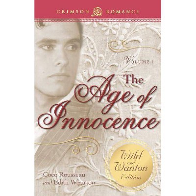 Age of Innocence: The Wild and Wanton Edition Volume 1 - by  Coco Rousseau & Edith Wharton (Paperback)