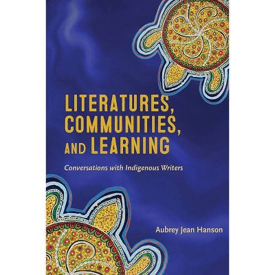 Literatures, Communities, and Learning - (Indigenous Studies) by  Aubrey Jean Hanson (Paperback)