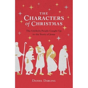 The Characters of Christmas - by  Daniel Darling (Paperback) - 1 of 1