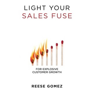 Light Your Sales FUSE - by  Reese Gomez (Hardcover) - 1 of 1
