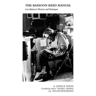 The Bassoon Reed Manual - by  James R McKay & Russel Hinkle & William Woodward (Paperback)