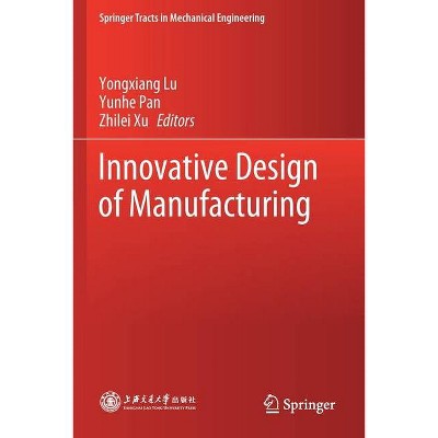 Innovative Design of Manufacturing - (Springer Tracts in Mechanical Engineering) by  Yongxiang Lu & Yunhe Pan & Zhilei Xu (Paperback)