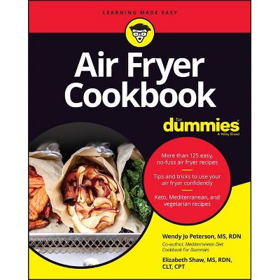 Air Fryer Cookbook for Dummies - by  Wendy Jo Peterson & Elizabeth Shaw (Paperback)