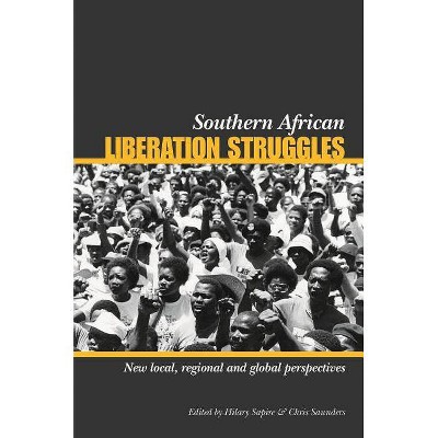 Southern African Liberation Struggles - by  Hilary Sapire & Chris Saunders (Paperback)