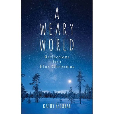 A Weary World? - by  Kathy Escobar (Paperback)