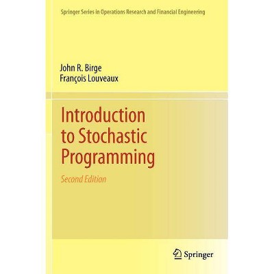Introduction to Stochastic Programming - (Springer Operations Research and Financial Engineering) 2nd Edition by  John R Birge & François Louveaux