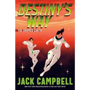 Destiny's Way - (The Doomed Earth Duology) by  Jack Campbell (Hardcover) - 1 of 1