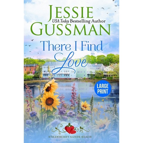 There I Find Love (Strawberry Sands Beach Romance Book 3) (Strawberry Sands Beach Sweet Romance) - Large Print by  Jessie Gussman (Paperback) - image 1 of 1