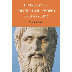 Divine Law and Political Philosophy in Plato's Laws - by  Mark J Lutz (Paperback) - 1 of 1