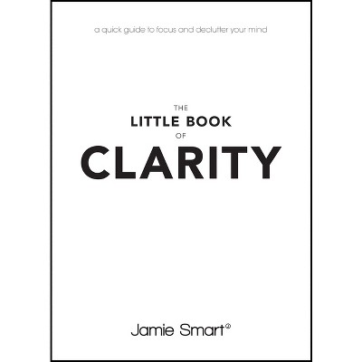 The Little Book of Clarity - Abridged by  Jamie Smart (Paperback)