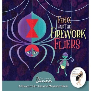 Fenix and the Firework Fliers - (Dance-It-Out! Creative Movement Stories) by  Once Upon A Dance & Christine Herbert (Hardcover) - 1 of 1