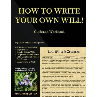 HOW TO WRITE YOUR OWN WILL! Guide and Workbook - by  Paul Lambe Cfp (Paperback)