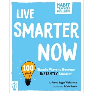 Live Smarter Now - (Be Better Now) by  Jacob Sager Weinstein (Paperback) - 1 of 1
