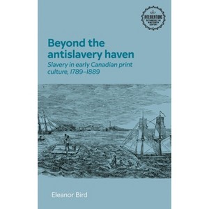 Beyond the Antislavery Haven - (Interventions: Rethinking the Nineteenth Century) by  Ellie Bird (Hardcover) - 1 of 1
