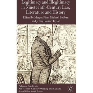 Legitimacy and Illegitimacy in Nineteenth-Century Law, Literature and History - (Palgrave Studies in Nineteenth-Century Writing and Culture) - 1 of 1