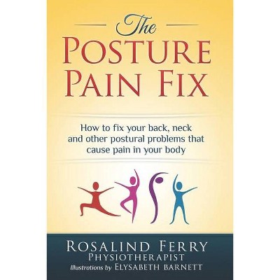 The Posture Pain Fix - by  Rosalind Ferry (Paperback)