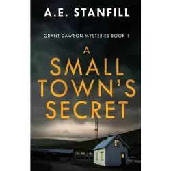 A Small Town's Secret - (Grant Dawson Mysteries) by  A E Stanfill (Paperback)