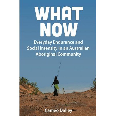 What Now - by  Cameo Dalley (Hardcover)