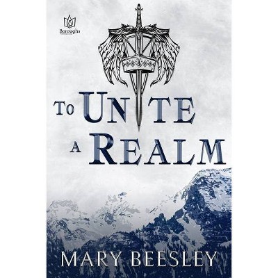 To Unite a Realm - by  Mary Beesley (Paperback)