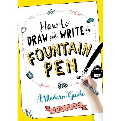 How to Draw and Write in Fountain Pen - by  Ayano Usamura (Paperback)