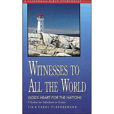 Witnesses to All the World - (Fisherman Bible Studyguide) by  Plueddemann & Jim Plueddemann & Carol Plueddemann (Paperback)