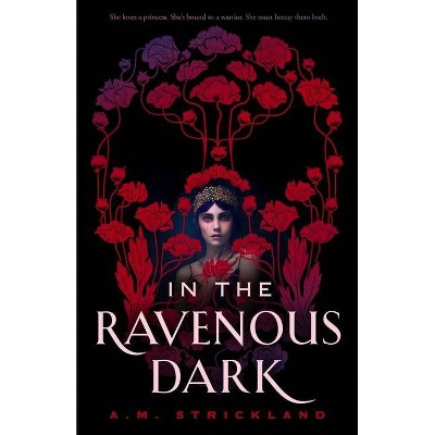 In the Ravenous Dark - by  A M Strickland (Hardcover)