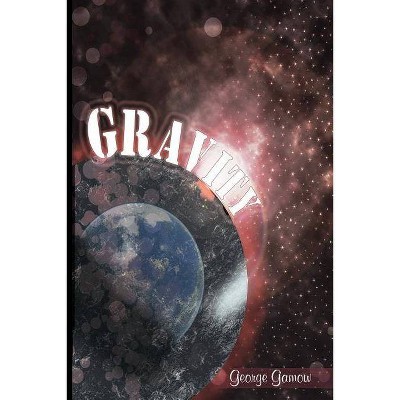 Gravity - by  George Gamow (Paperback)