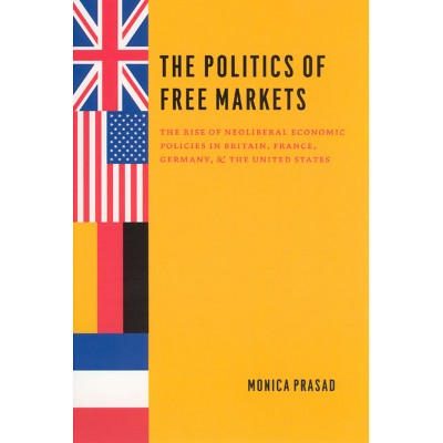 The Politics of Free Markets - by  Monica Prasad (Paperback)