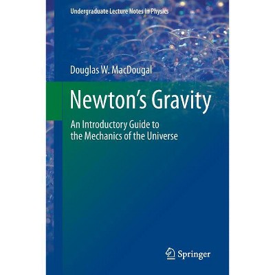 Newton's Gravity - (Undergraduate Lecture Notes in Physics) by  Douglas W Macdougal (Paperback)