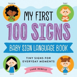 My First 100 Signs: Baby Sign Language Book - by  Lane Rebelo (Hardcover) - 1 of 1