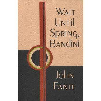 Wait Until Spring, Bandini - by  John Fante (Paperback)