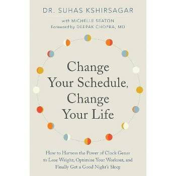 Change Your Schedule, Change Your Life - by  Suhas Kshirsagar & Michelle D Seaton (Paperback)