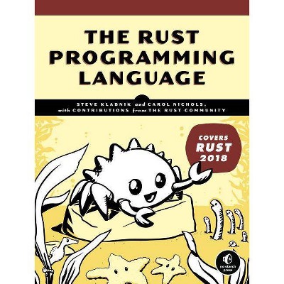 The Rust Programming Language (Covers Rust 2018) - by  Steve Klabnik & Carol Nichols (Paperback)