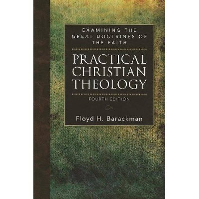 Practical Christian Theology - 4th Edition by  Floyd H Barackman (Paperback)