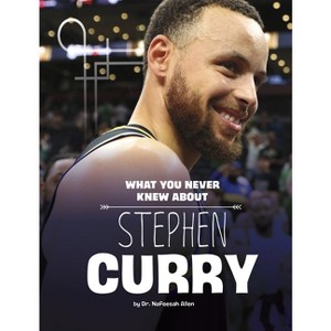 What You Never Knew about Stephen Curry - (Behind the Scenes Biographies) by  Nafeesah Allen (Hardcover) - 1 of 1